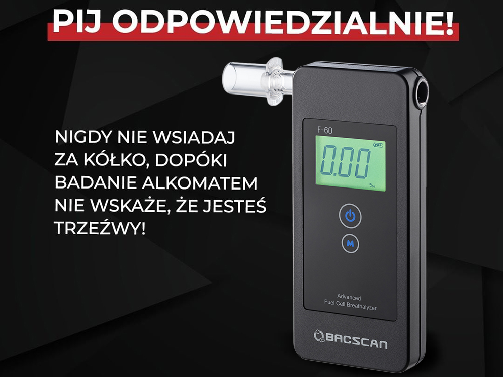 PIJ ODPOWIEDZIALNIE! NIGDY NIE WSIADAJ ZA KÓŁKO, DOPÓKI BADANIE ALKOMATEM NIE WSKAŻE, ŻE JESTEŚ TRZEŻWY! 0.00%.